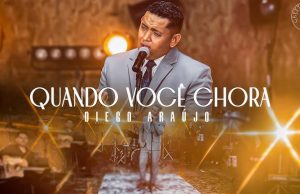 Diego Araújo – Quando Você Chora