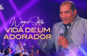 Wagner Santos – Vida de Um Adorador