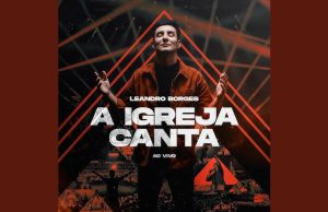 Leandro Borges – A Igreja Canta – DVD Completo