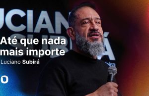Luciano Subirá – Até que Nada Mais Importe