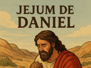 Estudo Bíblico: O JEJUM DE DANIEL