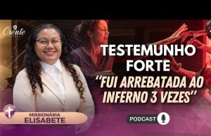 Fui Arrebatada ao Inferno 3 vezes