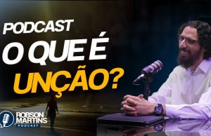O que é Unção? com o Apóstolo Robson Martins